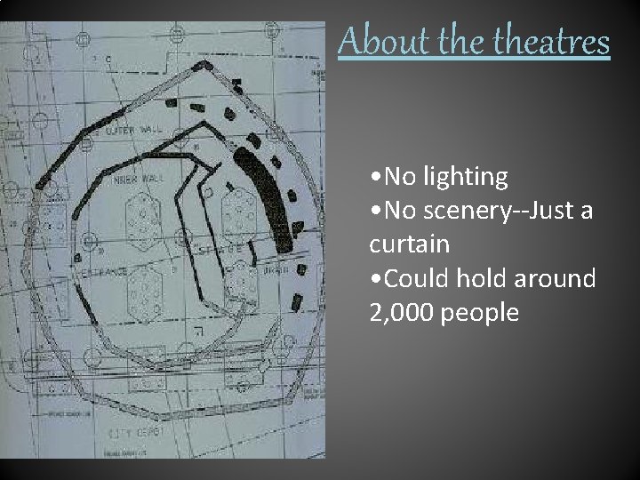 About theatres • No lighting • No scenery--Just a curtain • Could hold around