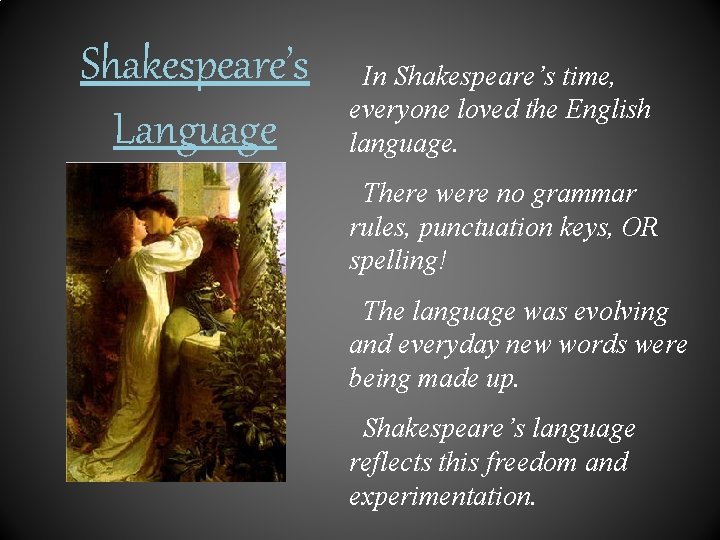 Shakespeare’s Language In Shakespeare’s time, everyone loved the English language. There were no grammar