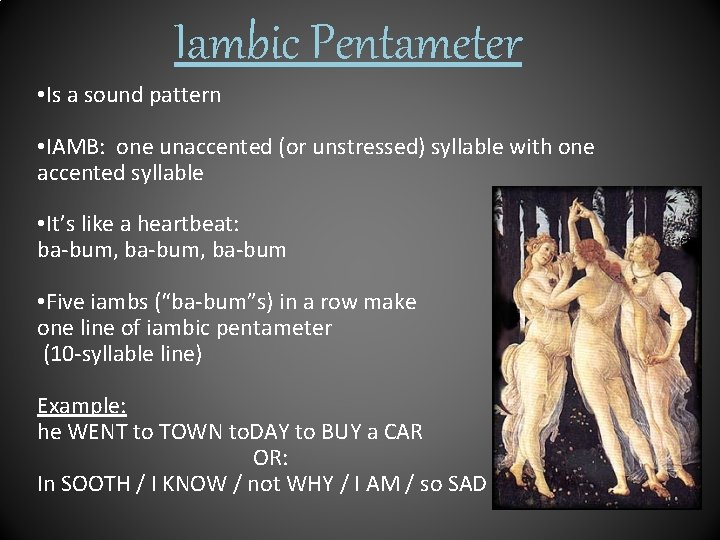 Iambic Pentameter • Is a sound pattern • IAMB: one unaccented (or unstressed) syllable