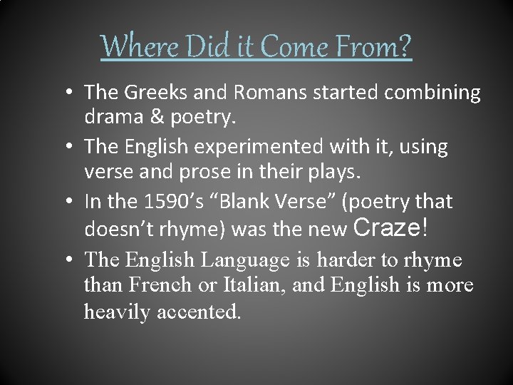 Where Did it Come From? • The Greeks and Romans started combining drama &