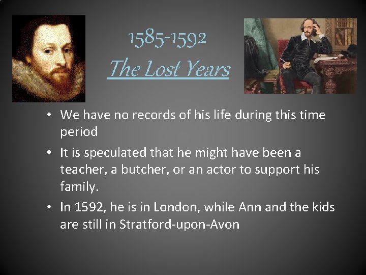 1585 -1592 The Lost Years • We have no records of his life during