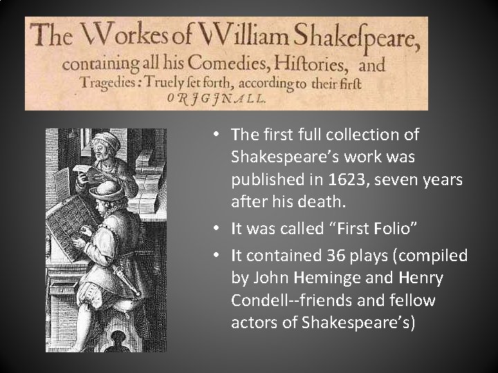  • The first full collection of Shakespeare’s work was published in 1623, seven