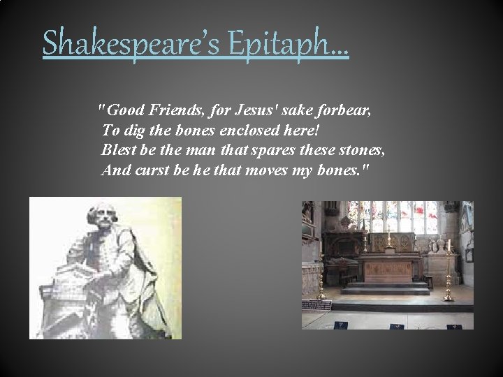 Shakespeare’s Epitaph… "Good Friends, for Jesus' sake forbear, To dig the bones enclosed here!