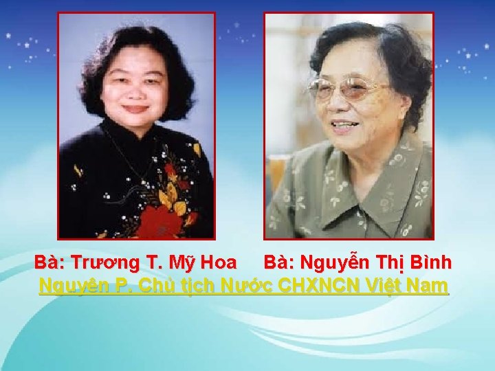 Bà: Trương T. Mỹ Hoa Bà: Nguyễn Thị Bình Nguyên P. Chủ tịch Nước