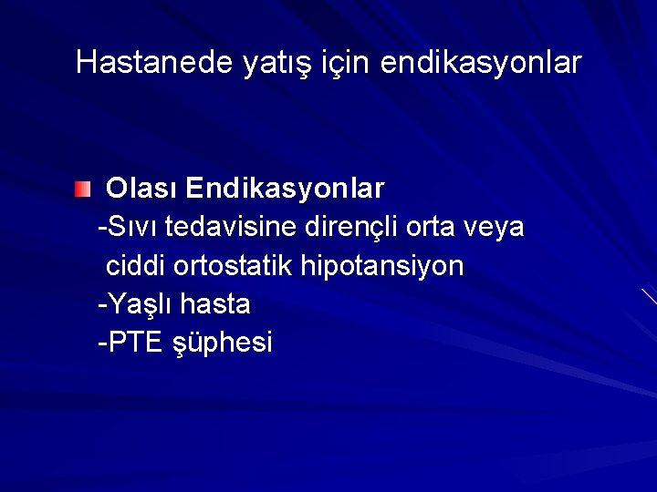 Hastanede yatış için endikasyonlar Olası Endikasyonlar -Sıvı tedavisine dirençli orta veya ciddi ortostatik hipotansiyon