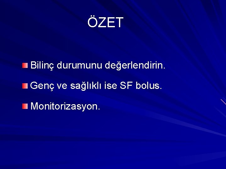 ÖZET Bilinç durumunu değerlendirin. Genç ve sağlıklı ise SF bolus. Monitorizasyon. 