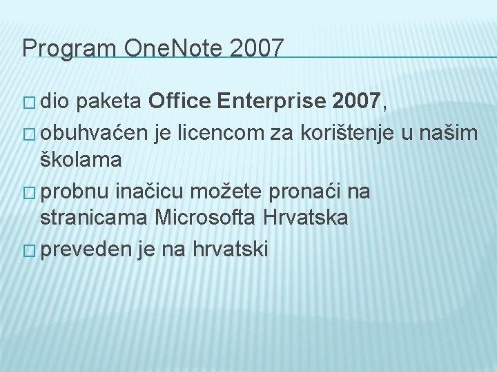 Program One. Note 2007 � dio paketa Office Enterprise 2007, � obuhvaćen je licencom