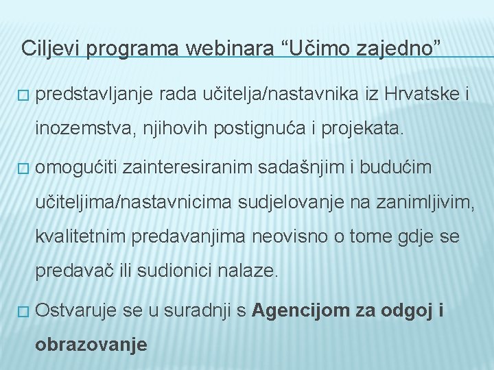 Ciljevi programa webinara “Učimo zajedno” � predstavljanje rada učitelja/nastavnika iz Hrvatske i inozemstva, njihovih