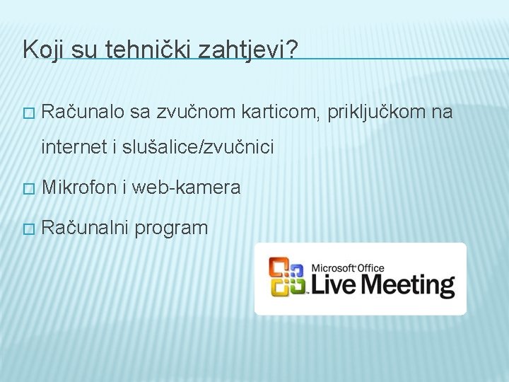 Koji su tehnički zahtjevi? � Računalo sa zvučnom karticom, priključkom na internet i slušalice/zvučnici