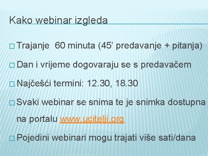 Kako webinar izgleda � Trajanje 60 minuta (45’ predavanje + pitanja) � Dan i