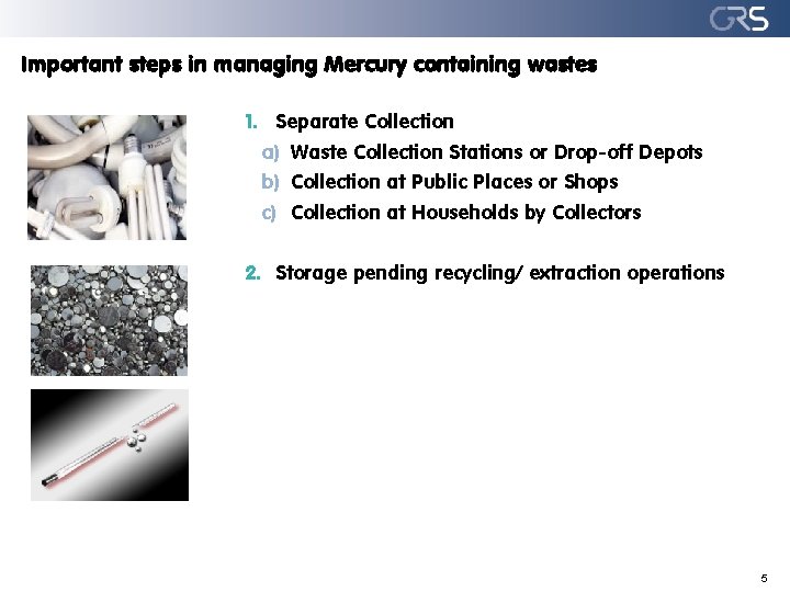 Important steps in managing Mercury containing wastes 1. Separate Collection a) Waste Collection Stations