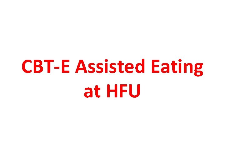 CBT-E Assisted Eating at HFU 