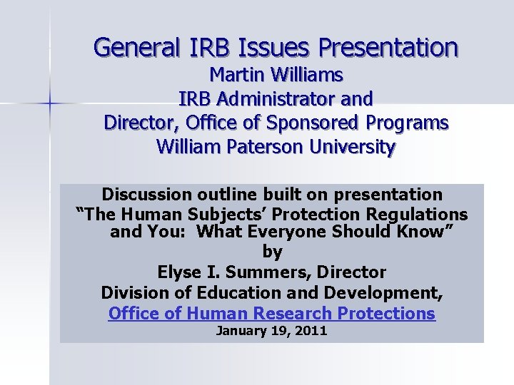 General IRB Issues Presentation Martin Williams IRB Administrator and Director, Office of Sponsored Programs