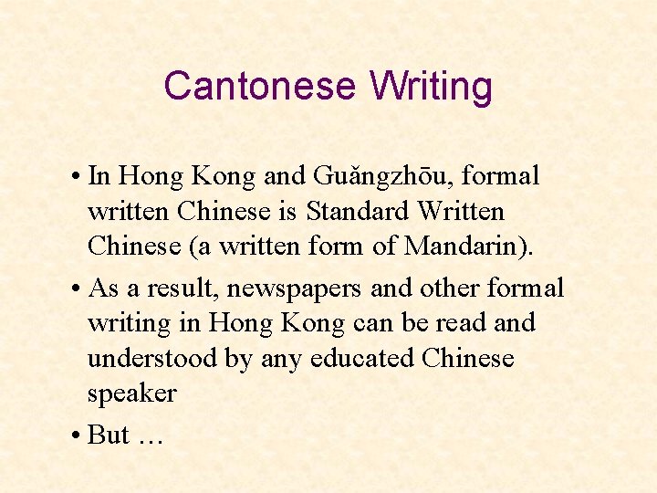 Cantonese Writing • In Hong Kong and Guǎngzhōu, formal written Chinese is Standard Written