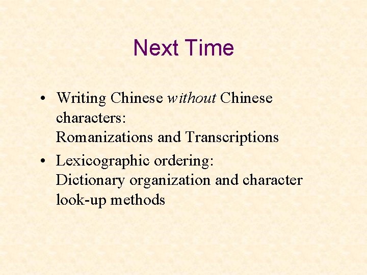 Next Time • Writing Chinese without Chinese characters: Romanizations and Transcriptions • Lexicographic ordering: