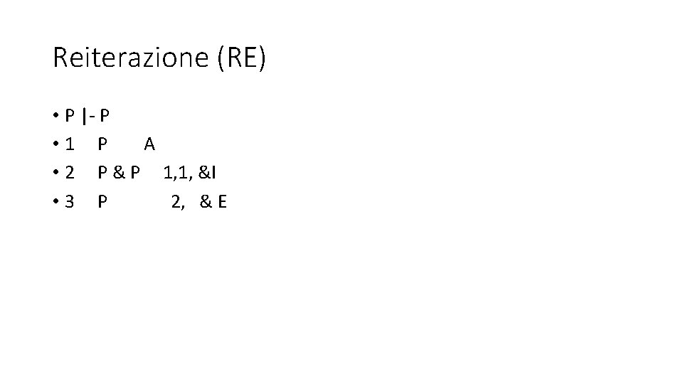 Reiterazione (RE) • P |- P • 1 P A • 2 P &