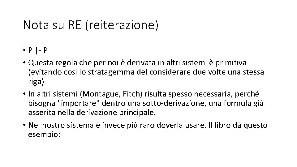 Nota su RE (reiterazione) • P |- P • Questa regola che per noi