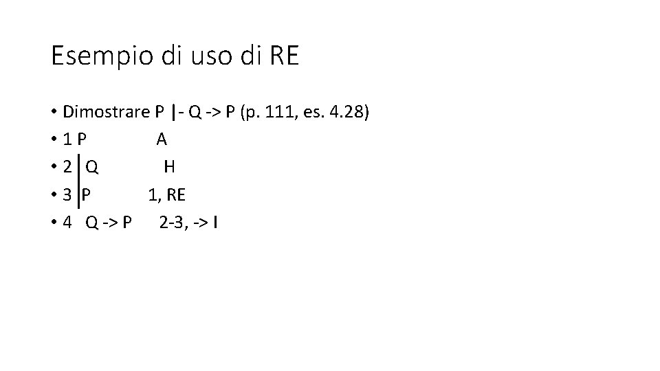 Esempio di uso di RE • Dimostrare P |- Q -> P (p. 111,