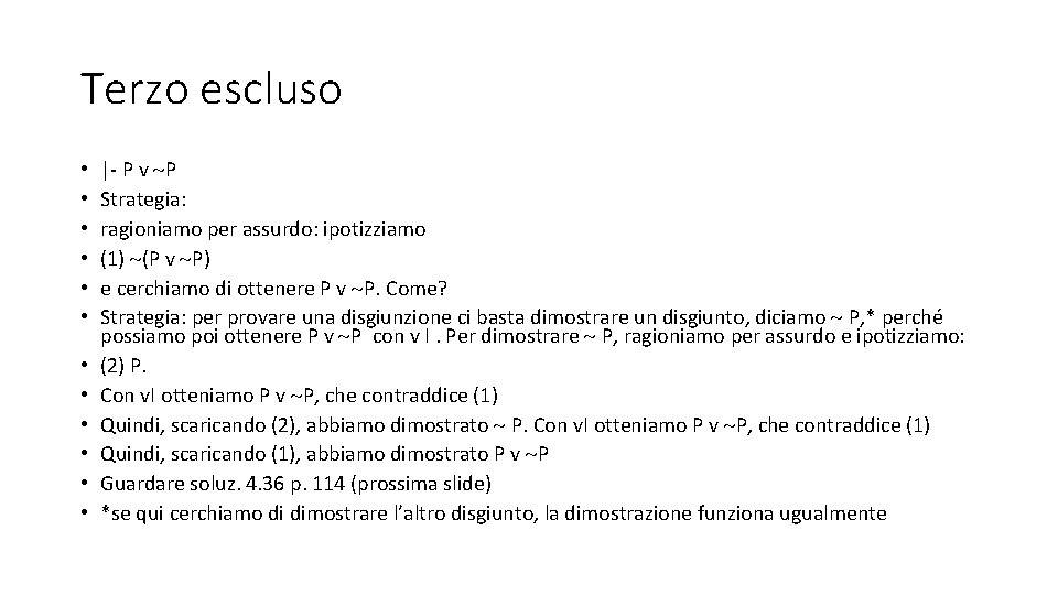 Terzo escluso • • • |- P v P Strategia: ragioniamo per assurdo: ipotizziamo