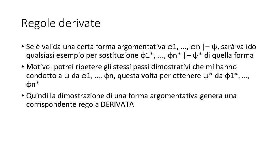 Regole derivate • Se è valida una certa forma argomentativa φ1, . . .