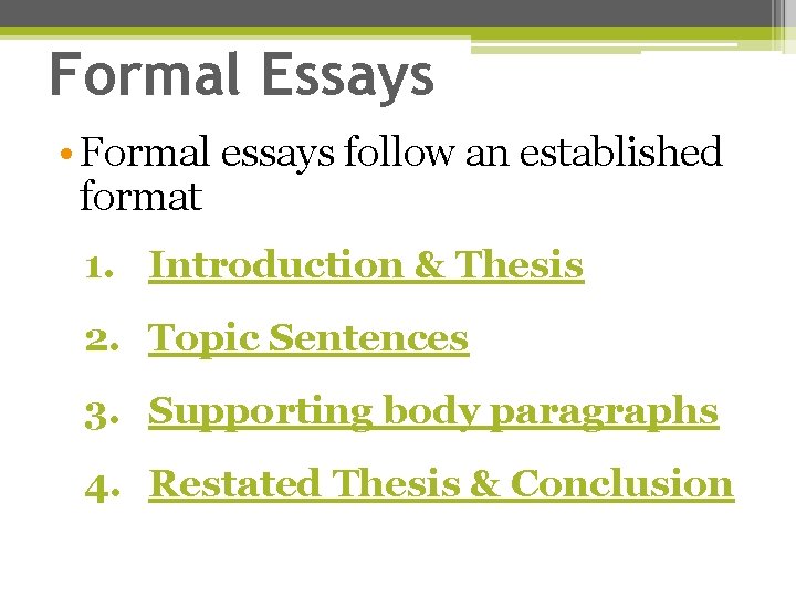 Formal Essays • Formal essays follow an established format 1. Introduction & Thesis 2.