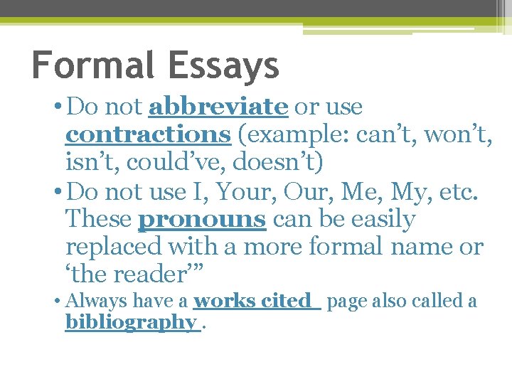 Formal Essays • Do not abbreviate or use contractions (example: can’t, won’t, isn’t, could’ve,