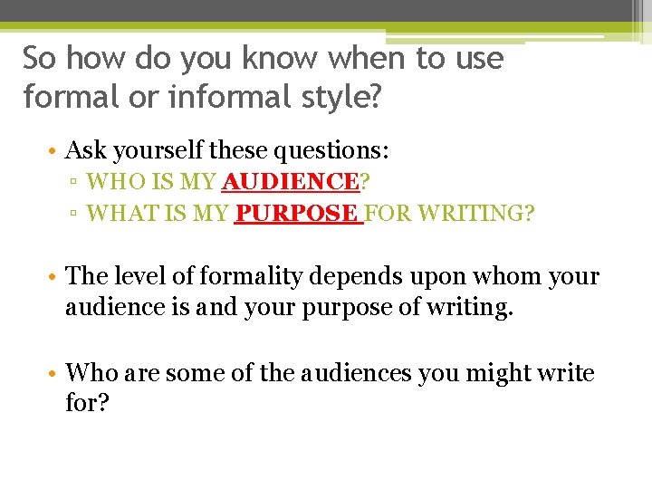 So how do you know when to use formal or informal style? • Ask