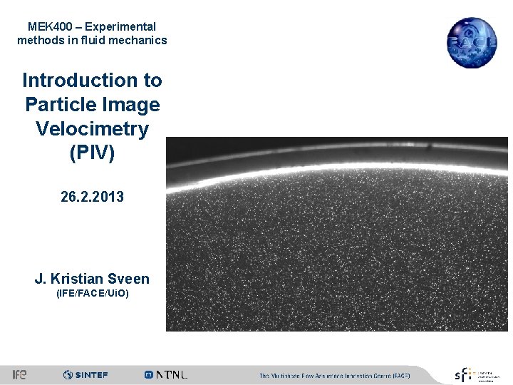 MEK 400 – Experimental methods in fluid mechanics Introduction to Particle Image Velocimetry (PIV)