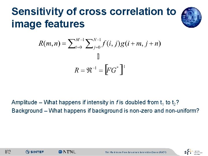 Sensitivity of cross correlation to image features Amplitude – What happens if intensity in