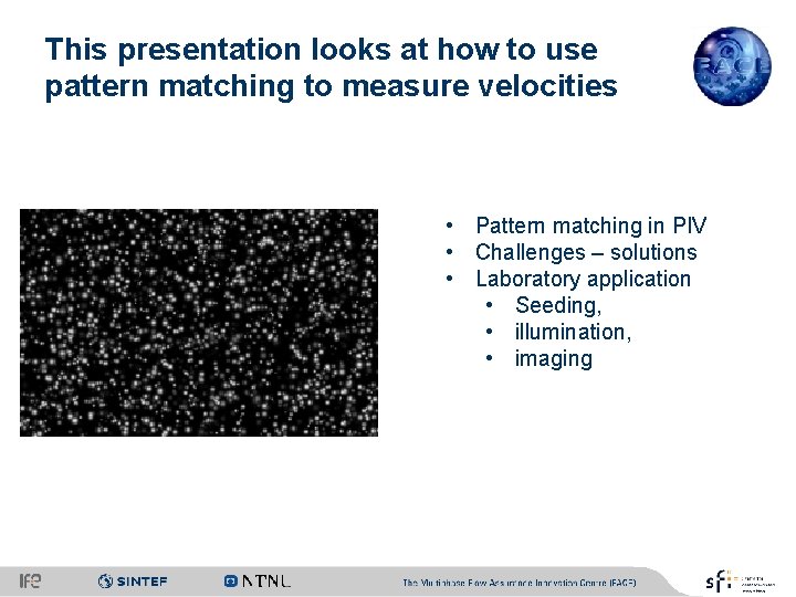 This presentation looks at how to use pattern matching to measure velocities • Pattern