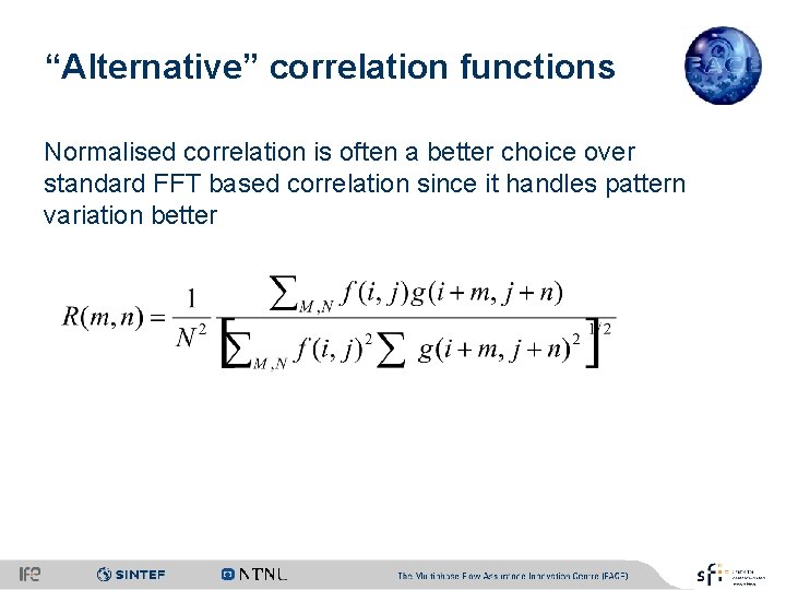 “Alternative” correlation functions Normalised correlation is often a better choice over standard FFT based