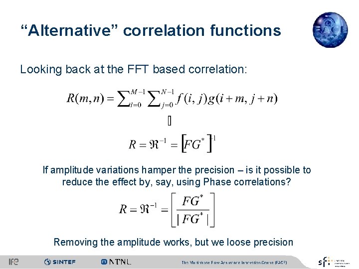 “Alternative” correlation functions Looking back at the FFT based correlation: If amplitude variations hamper