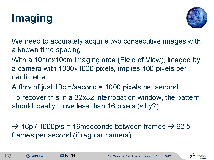 Imaging We need to accurately acquire two consecutive images with a known time spacing