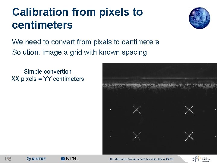 Calibration from pixels to centimeters We need to convert from pixels to centimeters Solution: