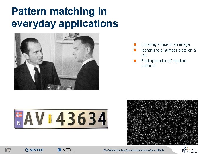 Pattern matching in everyday applications l l l Locating a face in an image