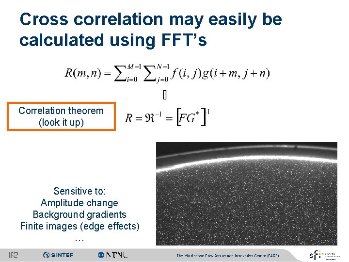 Cross correlation may easily be calculated using FFT’s Correlation theorem (look it up) Sensitive