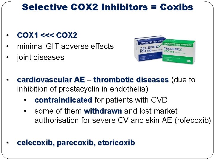 Selective COX 2 Inhibitors = Coxibs • COX 1 <<< COX 2 • minimal