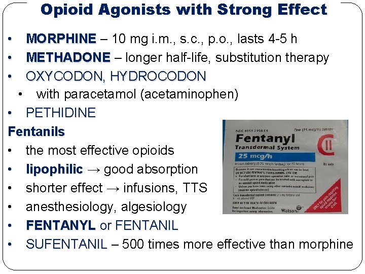 Opioid Agonists with Strong Effect • MORPHINE – 10 mg i. m. , s.