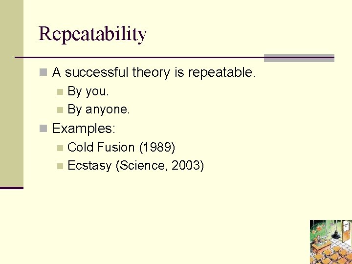 Repeatability n A successful theory is repeatable. n By you. n By anyone. n