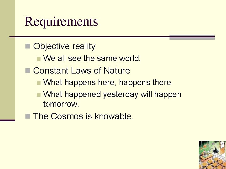 Requirements n Objective reality n We all see the same world. n Constant Laws