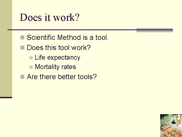 Does it work? n Scientific Method is a tool. n Does this tool work?