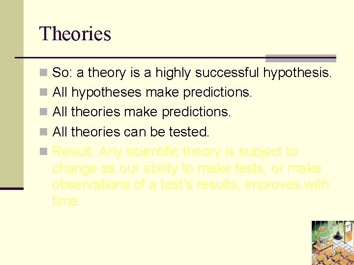 Theories n So: a theory is a highly successful hypothesis. n All hypotheses make