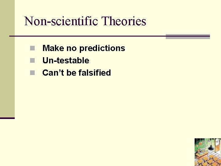 Non-scientific Theories n Make no predictions n Un-testable n Can’t be falsified 