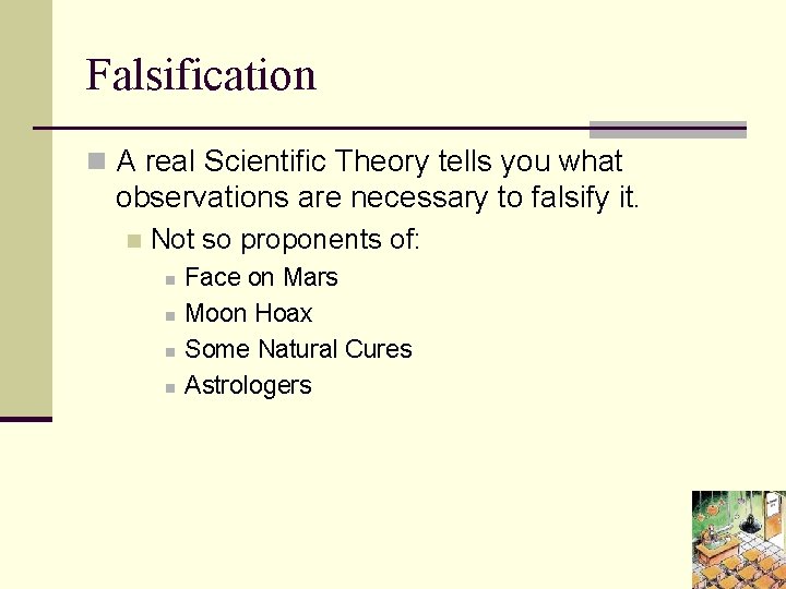 Falsification n A real Scientific Theory tells you what observations are necessary to falsify