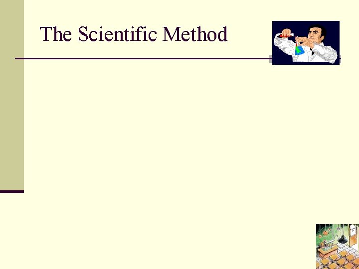 The Scientific Method The scientific method is the only scientific way accepted to back