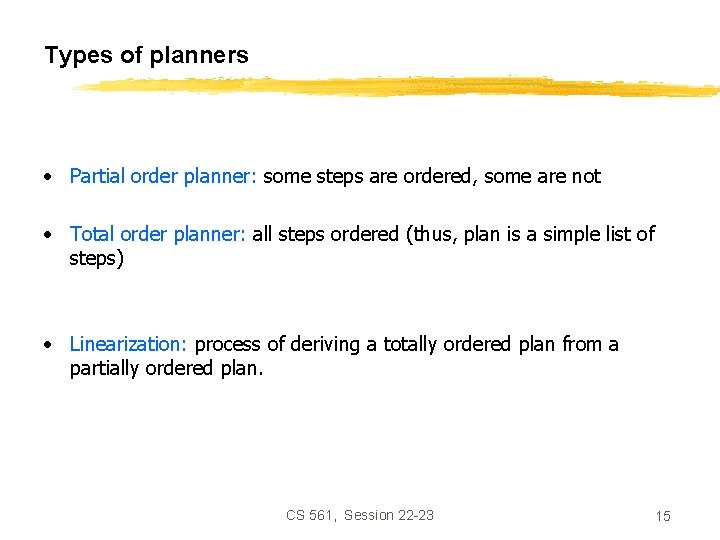 Types of planners • Partial order planner: some steps are ordered, some are not