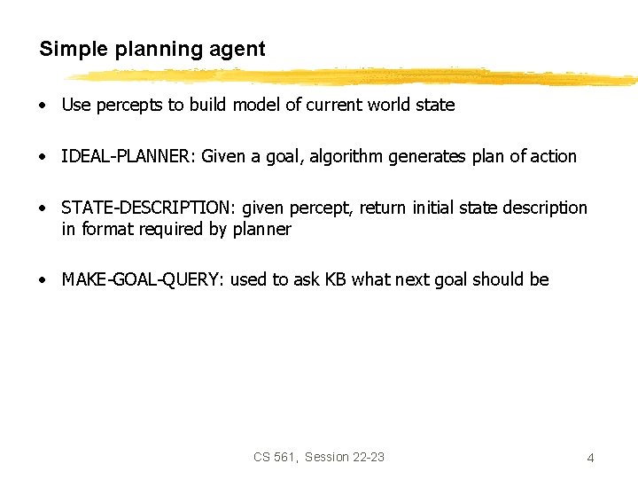 Simple planning agent • Use percepts to build model of current world state •