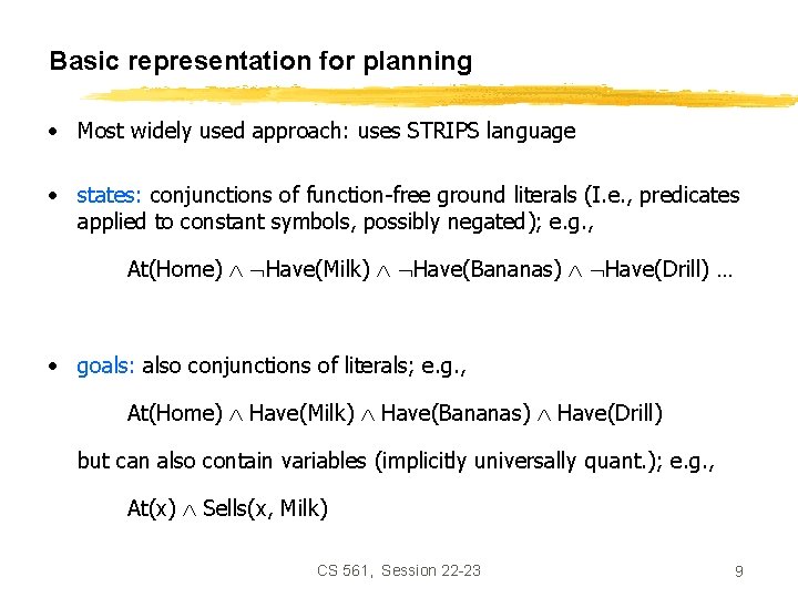 Basic representation for planning • Most widely used approach: uses STRIPS language • states: