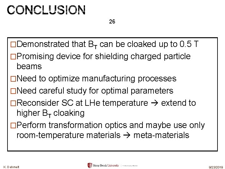 26 �Demonstrated that BT can be cloaked up to 0. 5 T �Promising device 26 �Demonstrated that BT can be cloaked up to 0. 5 T �Promising device