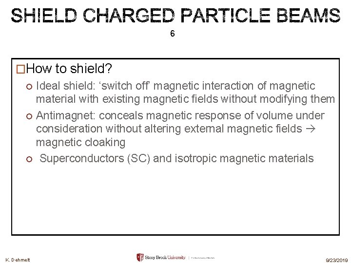 6 �How to shield? Ideal shield: ‘switch off’ magnetic interaction of magnetic material with 6 �How to shield? Ideal shield: ‘switch off’ magnetic interaction of magnetic material with